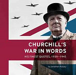 Churchill's War in Words: His Finest Quotes, 1939-1945