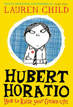 Hubert Horatio How to Raise Your Grown-Ups