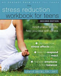 Stress Reduction Workbook for Teens, 2nd Edition Mindfulness Skills to Help You Deal with Stress