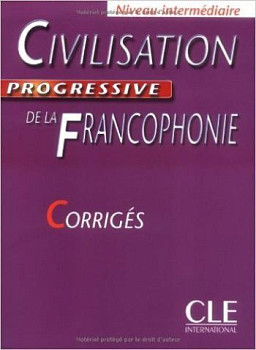 Civilisation Progressive de la Francophonie Intermediaire Corriges (ответы)