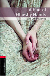 Oxford Bookworms Library 3 A Pair of Ghostly Hands and Other Stories