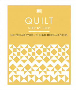 Quilt Step by Step Patchwork and Applique, Techniques, Designs, and Projects