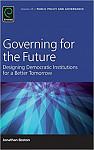 Governing for the Future Designing Democratic Institutions for a Better Tomorrow