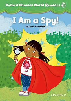 Oxford Phonics World Readers 3 I am a Spy