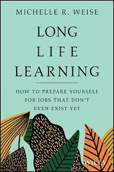 Long Life Learning Preparing for Jobs that Don't Even Exist Yet