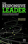 The Responsive Leader How to be a fantastic leader in a constantly changing world
