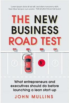 The New Business Road Test What entrepreneurs and investors should do before launching a lean start-up
