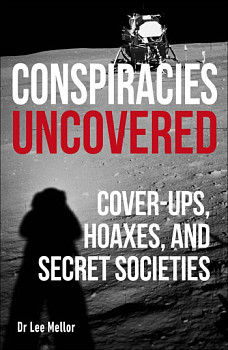 Conspiracies Uncovered Cover-ups, Hoaxes and Secret Societies