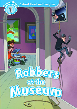 Oxford Read and Imagine 1 Robbers at the Museum
