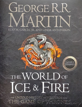 The World of Ice and Fire The Untold History of Westeros and the Game of Thrones
