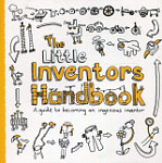 The Little Inventors Handbook A Guide to Becoming an Ingenious Inventor