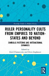Ruler Personality Cults from Empires to Nation-States and Beyond Symbolic Patterns and Interactional Dynamics