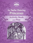 Classic Tales Level 4 The Twelve Dancing Princesses Activity Book and Play