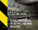 Chernobyl A Stalkers’ Guide