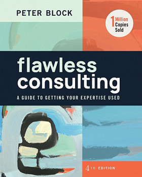 Flawless Consulting A Guide to Getting Your Expertise Used