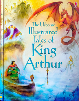 Usborne Illustrated Tales of King Arthur