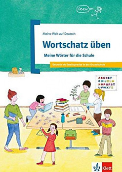 Meine Welt auf Deutsch Wortschatz Uben - Meine Worter fur die Schule: Deutsch als Zweitsprache in der Schule