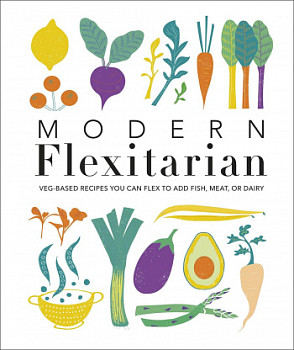 Modern Flexitarian Veg-based Recipes you can Flex to add Fish, Meat, or Dairy