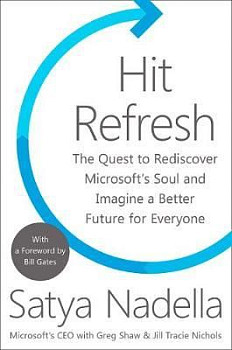 Hit Refresh : The Quest to Rediscover Microsoft's Soul and Imagine a Better Future for Everyone